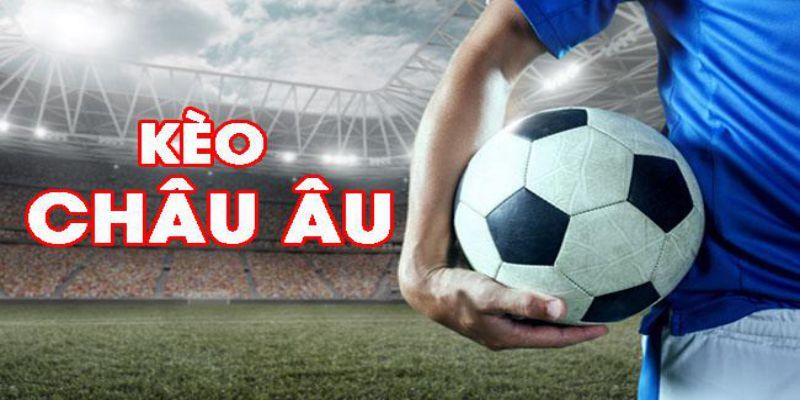 Kèo Châu Âu - Bí Quyết Chơi Mã Kèo 1x2 Hiệu Quả Nhất